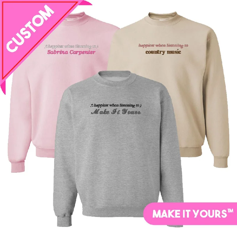 Make It Yours™ 'Happiest When Listening To' Crewneck Sweatshirt